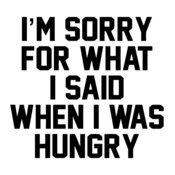  I`m Sorry For What I Said When I Was Hungry T Shirt Dope Celine Zoella Gym Diet 01
